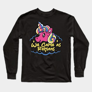 we cam as romans and the last unicorn Long Sleeve T-Shirt